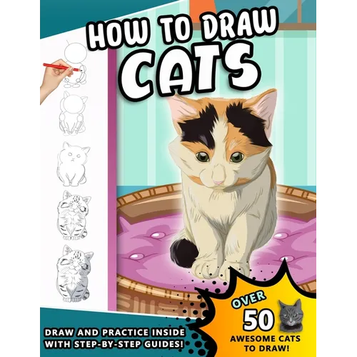 How To Draw Cats: A Step by Step Drawing Book of loveable Felines for kids and young artists