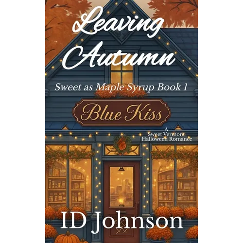 Leaving Autumn: A Sweet Halloween Vermont Romance: Sweet as Maple Syrup Book 1