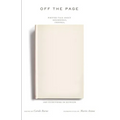 Off the Page: Writers Talk about Beginnings, Endings, and Everything in Between