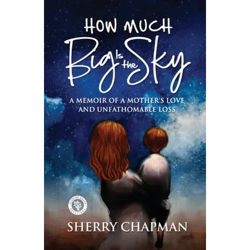 How Much Big Is the Sky: A Memoir of a Mother's Love and Unfathomable Loss