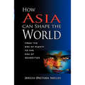 How Asia Can Shape the World: From the Era of Plenty to the Era of Scarcities