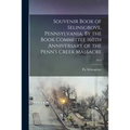 Souvenir Book of Selinsgrove, Pennsylvania, By the Book Committee 160th Anniversary of the Penn's Creek Massacre; 1915