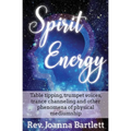 Spirit Energy: Table tipping, trumpet voices, trance channeling and other phenomena of physical mediumship