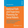 Optimal Path and Trajectory Planning for Serial Robots: Inverse Kinematics for Redundant Robots and Fast Solution of Parametric Problems
