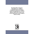 The Trial of Hon. Clement L. Vallandigham, by A Military Commission; and the Proceedings Under His Application For A Writ of Habeas Corpus in the Circ