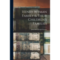 Henry Wyman Family & Their Children's Families