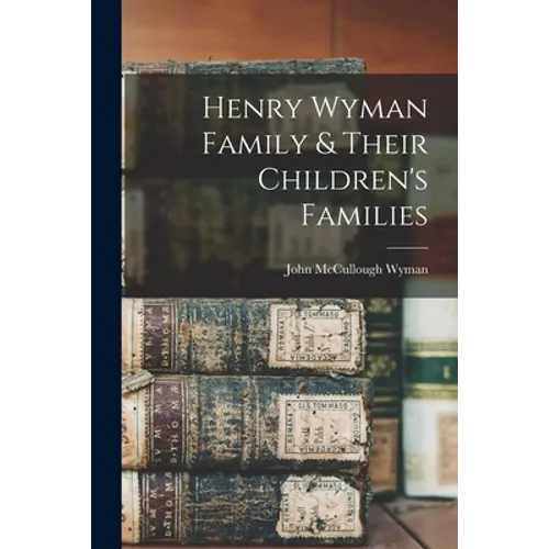 Henry Wyman Family & Their Children's Families