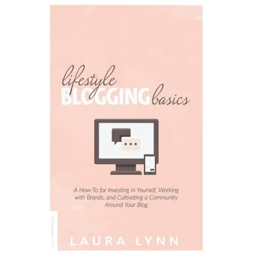 Lifestyle Blogging Basics: A How-To for Investing in Yourself, Working With Brands, and Cultivating a Community Around Your Blog