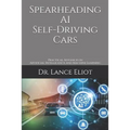Spearheading AI Self-Driving Cars: Practical Advances in Artificial Intelligence and Machine Learning
