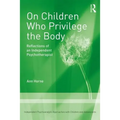 On Children Who Privilege the Body: Reflections of an Independent Psychotherapist