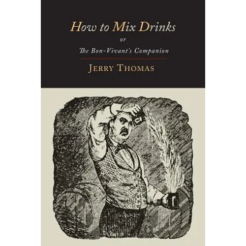 How to Mix Drinks: Or, the Bon-Vivant's Companion-1862 Illustrated Edition