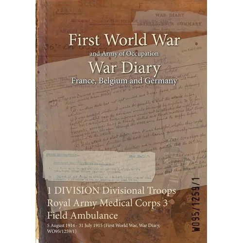 1 DIVISION Divisional Troops Royal Army Medical Corps 3 Field Ambulance: 5 August 1914 - 31 July 1915 (First World War, War Diary, WO95/1259/1)