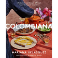 Colombiana: A Rediscovery of Recipes and Rituals from the Soul of Colombia