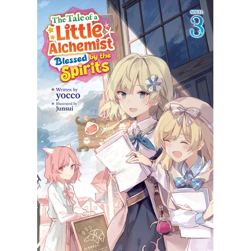 The Tale of a Little Alchemist Blessed by the Spirits (Light Novel) Vol. 3