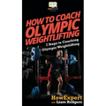 How To Coach Olympic Weightlifting: 7 Steps to Coaching Olympic Weightlifting