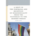 A Shift in the Portrayal and Reception of Homosexuality from the Victorian to the Modern Period