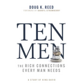 Ten Men: The Rich Connections Every Man Needs (a Study of King David)