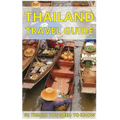 Thailand Travel Guide: 60 Things You need to know before traveling to Thailand (City & people, Getting around, Food & Drink, Shopping in Thai