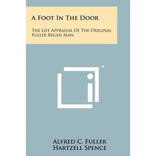 A Foot In The Door: The Life Appraisal Of The Original Fuller Brush Man