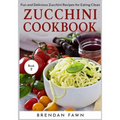 Zucchini Cookbook: Fun and Delicious Zucchini Recipes for Eating Clean