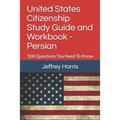 United States Citizenship Study Guide and Workbook - Persian: 100 Questions You Need To Know