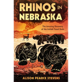 Rhinos in Nebraska: The Amazing Discovery of the Ashfall Fossil Beds