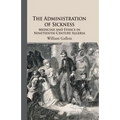 The Administration of Sickness: Medicine and Ethics in Nineteenth-Century Algeria