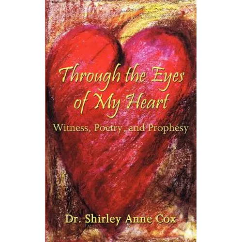 Through the Eyes of My Heart: Witness, Poetry, and Prophesy