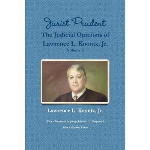 Jurist Prudent -- The Judicial Opinions of Lawrence L. Koontz, Jr., Volume 3