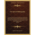 Free Speech Bibliography: Including Every Discovered Attitude Toward The Problem Covering Every Method Of Transmitting Ideas And Of Abridging Th