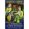 The Strength of Her Witness: Jesus Christ in the Global Voices of Women