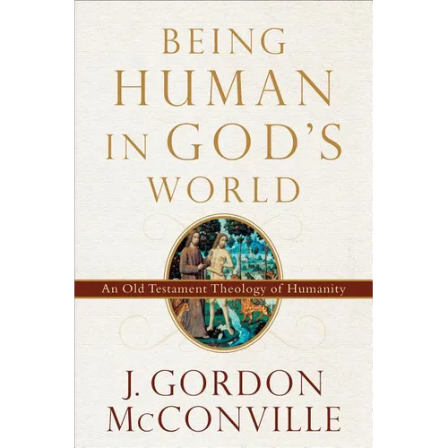 Being Human in God's World: An Old Testament Theology of Humanity