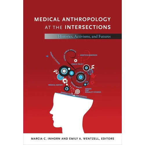 Medical Anthropology at the Intersections: Histories, Activisms, and Futures