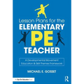 Lesson Plans for the Elementary PE Teacher: A Developmental Movement Education & Skill-Themes Framework