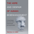 The Hope and Despair of Human Bioenhancement: A Virtual Dialogue Between the Oxford Transhumanists and Joseph Ratzinger