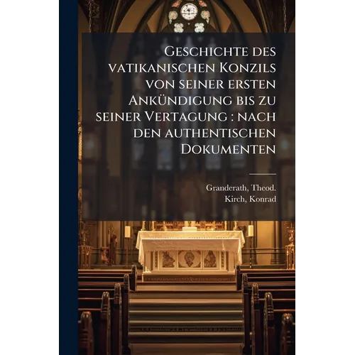 Geschichte des vatikanischen Konzils von seiner ersten Ankündigung bis zu seiner Vertagung: nach den authentischen Dokumenten: 1