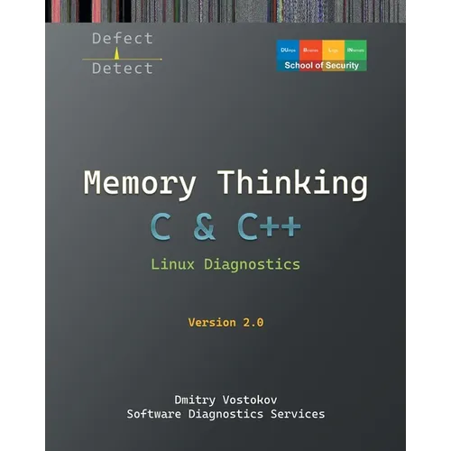 Memory Thinking for C & C++ Linux Diagnostics: Slides with Descriptions and Source Code Illustrations, Second Edition