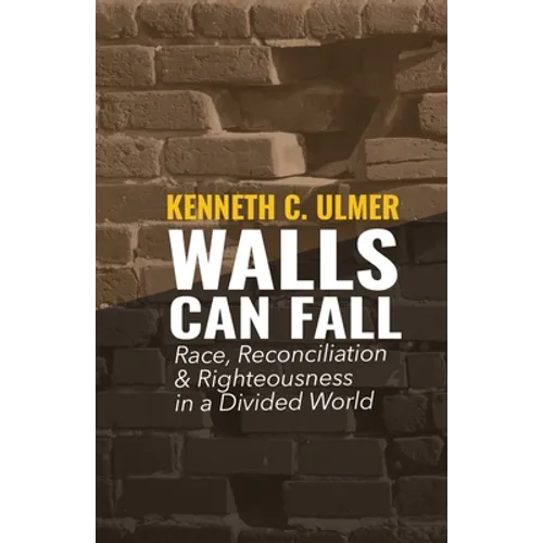 Walls Can Fall: Race, Reconciliation & Righteousness in a Divided World