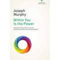 Within You Is the Power: Unleash the Miricle Power Inside You with Success Secrets from Around the World!