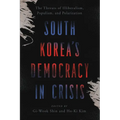 South Korea's Democracy in Crisis: The Threats of Illiberalism, Populism, and Polarization