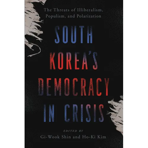 South Korea's Democracy in Crisis: The Threats of Illiberalism, Populism, and Polarization