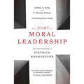 The Cost of Moral Leadership: The Spirituality of Dietrich Bonhoeffer