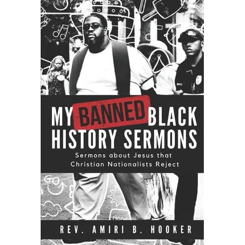 My Banned Black History Sermons: Sermons about Jesus that Christian Nationalists Reject