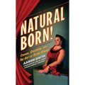 Natural Born! Circus, Sideshow and the Art of Being Human