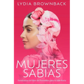 Mujeres Sabias: Enseñanzas del Libro de Proverbios Para La Vida Diaria (a Woman's Wisdom: How the Book of Proverbs Speaks to Everything)