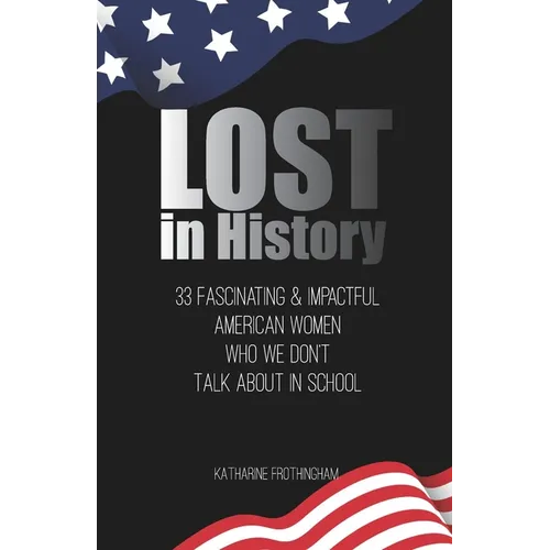 Lost In History: 33 Fascinating & Impactful American Women Who We Don't Talk About in School
