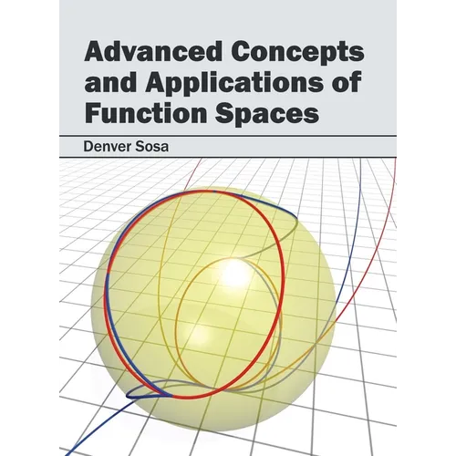 Advanced Concepts and Applications of Function Spaces