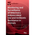 Monitoring and Surveillance of Veterinary Antimicrobial Use and Antibiotic Resistance in Animals