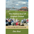 The Festive Soul of English Cricket: From Tunbridge Wells to Scarborough