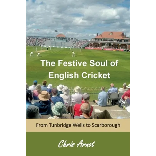 The Festive Soul of English Cricket: From Tunbridge Wells to Scarborough